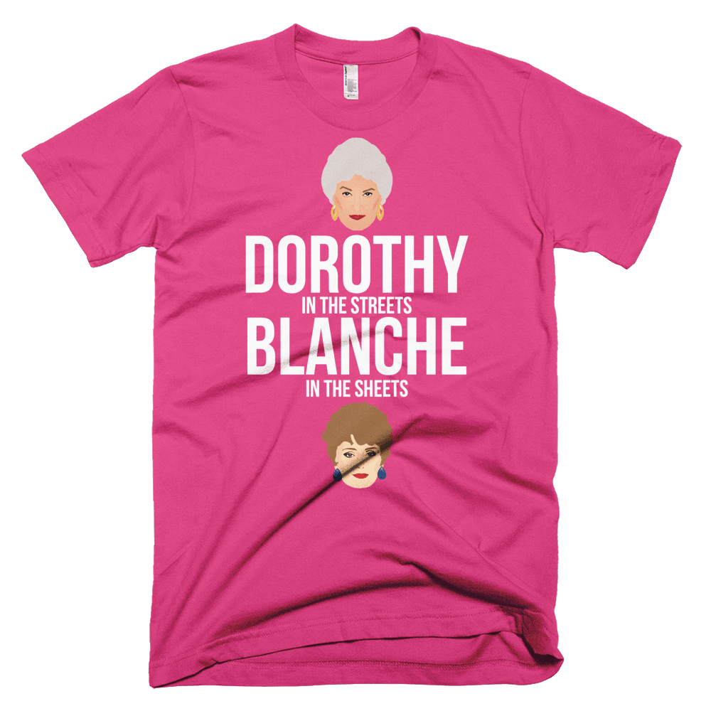 Dorothy in the Streets, Blanche in the Sheets-T-Shirts-Swish Embassy