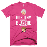 Dorothy in the Streets, Blanche in the Sheets-T-Shirts-Swish Embassy