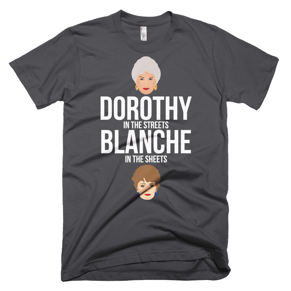 Dorothy in the Streets, Blanche in the Sheets-T-Shirts-Swish Embassy