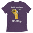 Drink Your Juice Shelby (Retail Triblend)-Triblend T-Shirt-Swish Embassy