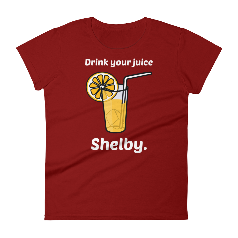 Drink Your Juice, Shelby. (Ladies)-Swish Embassy