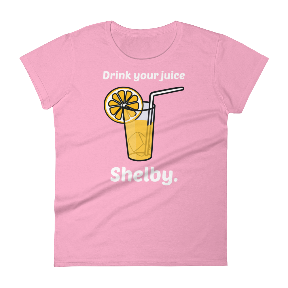 Drink Your Juice, Shelby. (Ladies)-Swish Embassy