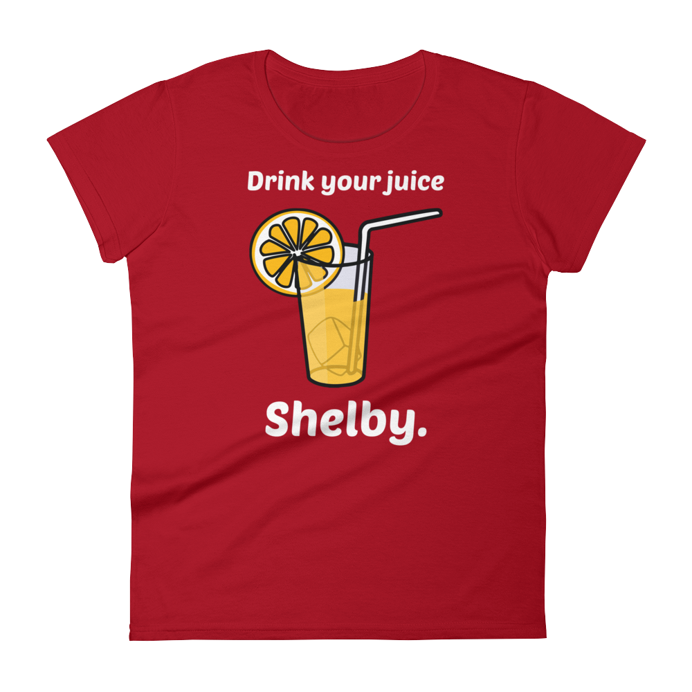 Drink Your Juice, Shelby. (Ladies)-Swish Embassy