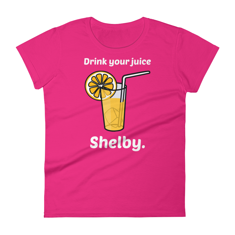 Drink Your Juice, Shelby. (Ladies)-Swish Embassy