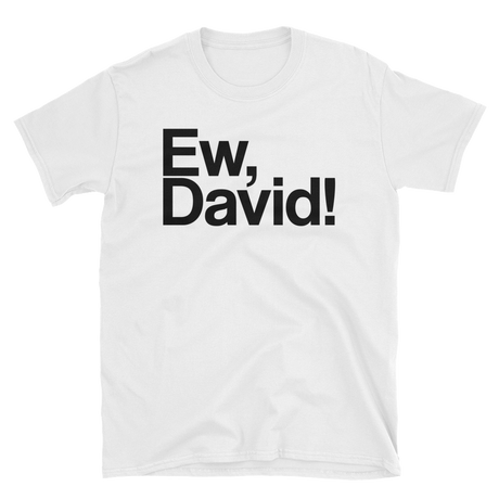 Ew, David!-T-Shirts-Swish Embassy