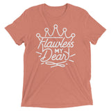 Flawless My Dear (Retail Triblend)-Triblend T-Shirt-Swish Embassy