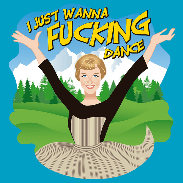 I Just Wanna F*cking Dance-T-Shirts-Swish Embassy