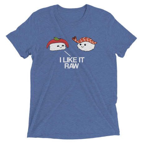 I Like it Raw (Retail Triblend)-Triblend T-Shirt-Swish Embassy