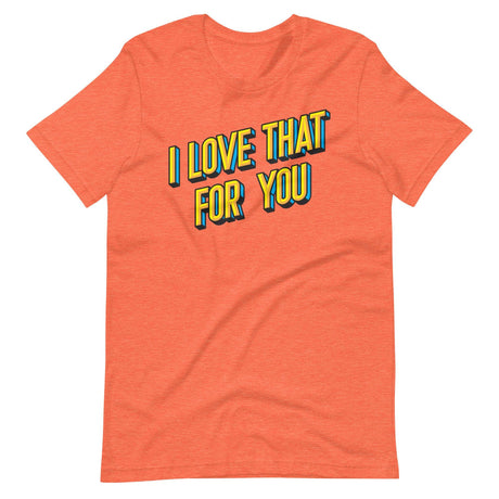 I Love That For You-T-Shirts-Swish Embassy