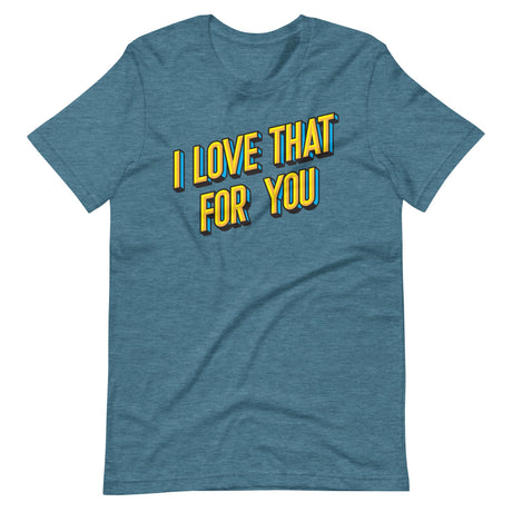 I Love That For You-T-Shirts-Swish Embassy