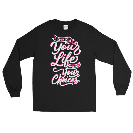 Look At Your Life, Look At Your Choices (Long Sleeve)-Long Sleeve-Swish Embassy