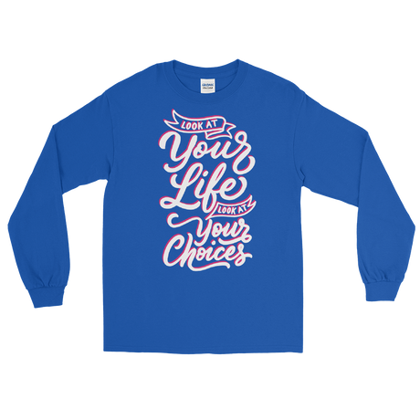 Look At Your Life, Look At Your Choices (Long Sleeve)-Long Sleeve-Swish Embassy