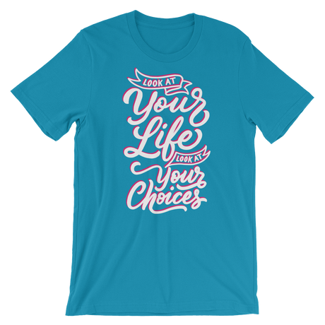 Look At Your Life, Look At Your Choices-T-Shirts-Swish Embassy