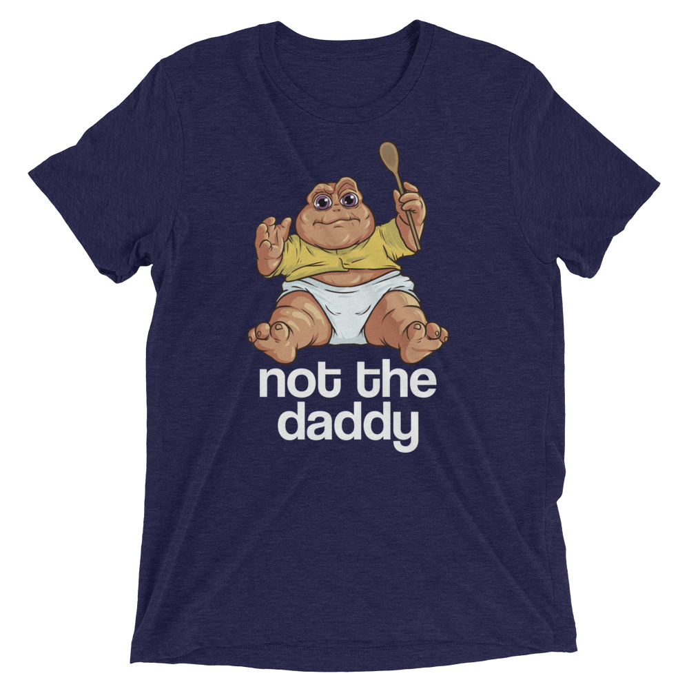 Not the Daddy (Retail Triblend)-Triblend T-Shirt-Swish Embassy