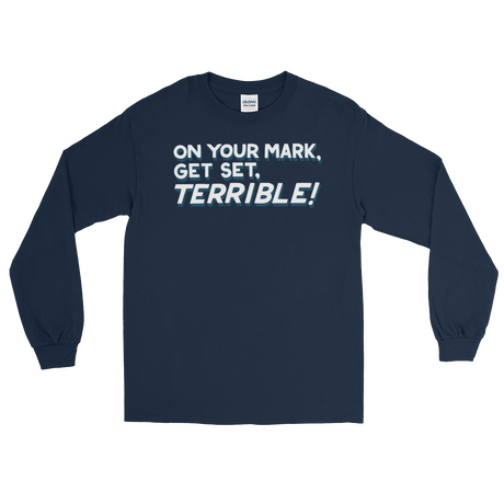 On Your Mark, Get Set, Terrible! (Long Sleeve)-Long Sleeve-Swish Embassy