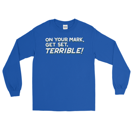 On Your Mark, Get Set, Terrible! (Long Sleeve)-Long Sleeve-Swish Embassy