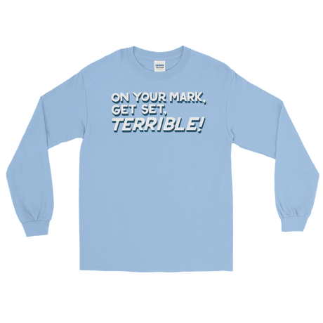 On Your Mark, Get Set, Terrible! (Long Sleeve)-Long Sleeve-Swish Embassy