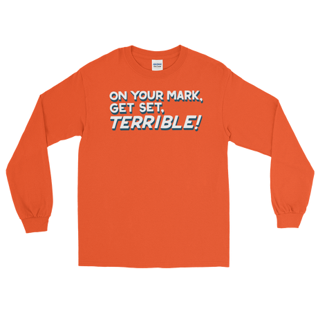 On Your Mark, Get Set, Terrible! (Long Sleeve)-Long Sleeve-Swish Embassy