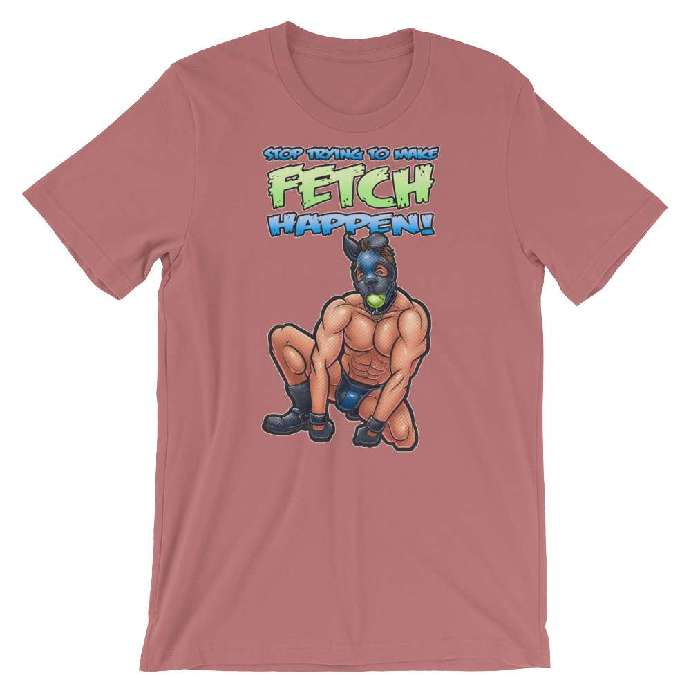 Stop Trying to Make Fetch Happen-T-Shirts-Swish Embassy