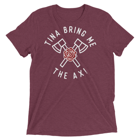 Tina Bring Me the Ax (Retail Triblend)-Triblend T-Shirt-Swish Embassy