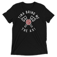 Tina Bring Me the Ax (Retail Triblend)-Triblend T-Shirt-Swish Embassy