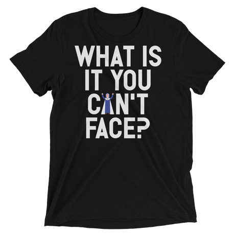 What is it you can't face? (Pemium Triblend)-Triblend T-Shirt-Swish Embassy