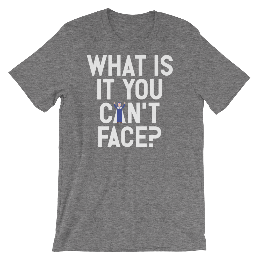 What is it you can't face?-T-Shirts-Swish Embassy