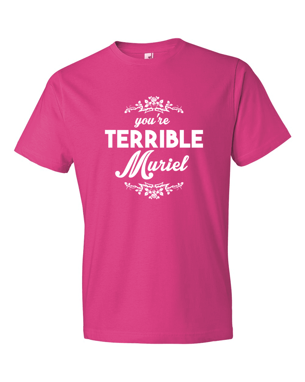 You're Terrible Muriel-T-Shirts-Swish Embassy