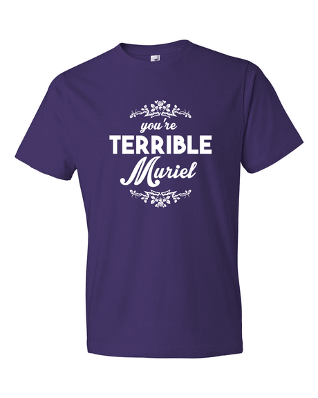 You're Terrible Muriel-T-Shirts-Swish Embassy