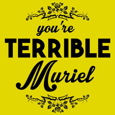 You're Terrible Muriel-T-Shirts-Swish Embassy