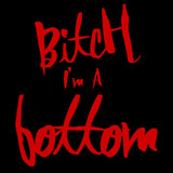 Bitch I'm a Bottom-T-Shirts-Swish Embassy