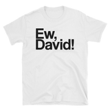 Ew, David!-T-Shirts-Swish Embassy