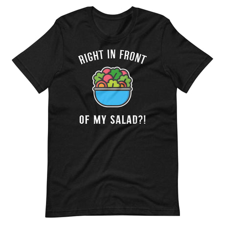 Right in Front of my Salad?-T-Shirts-Swish Embassy